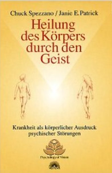 Heilung des Körpers durch den Geist, Chuck Spezzano/ Janie E. Patrick