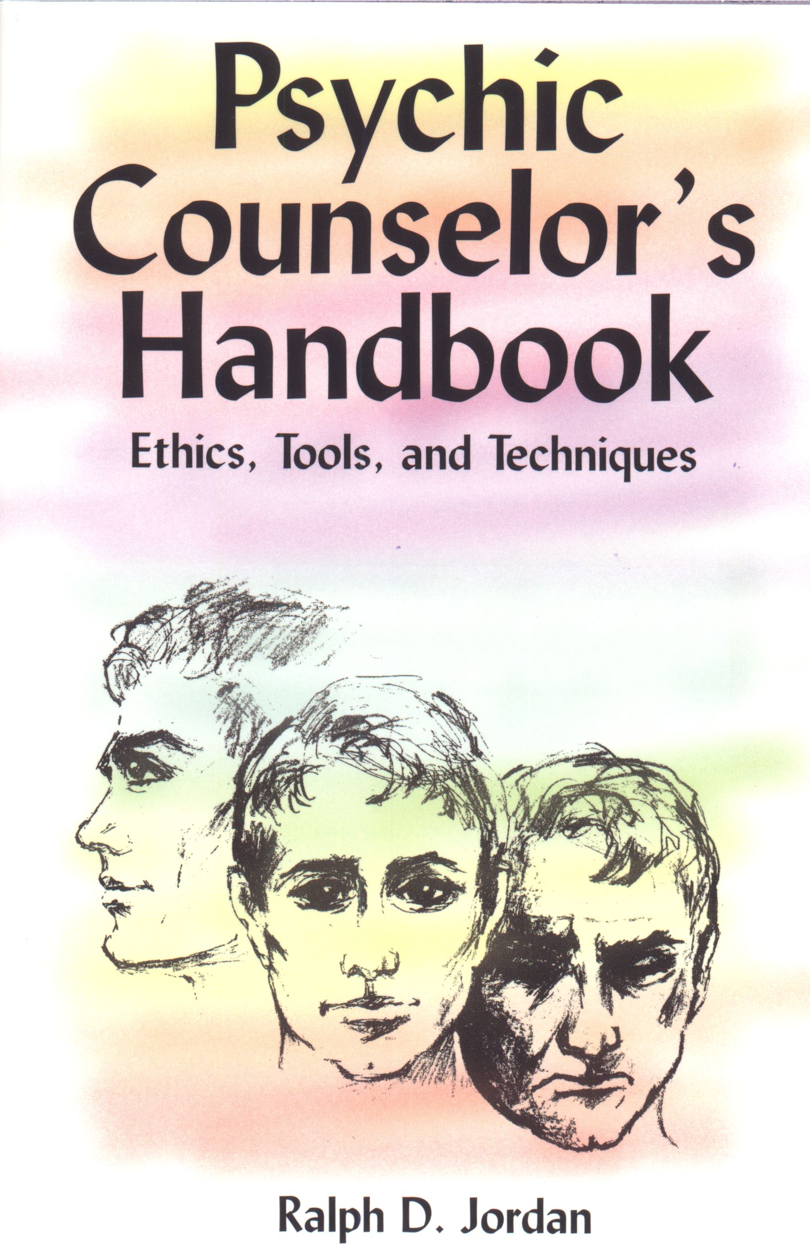 Psychic Counselor's Handbook, Ethics, Tools and Techniques, Ralph D. Jordan