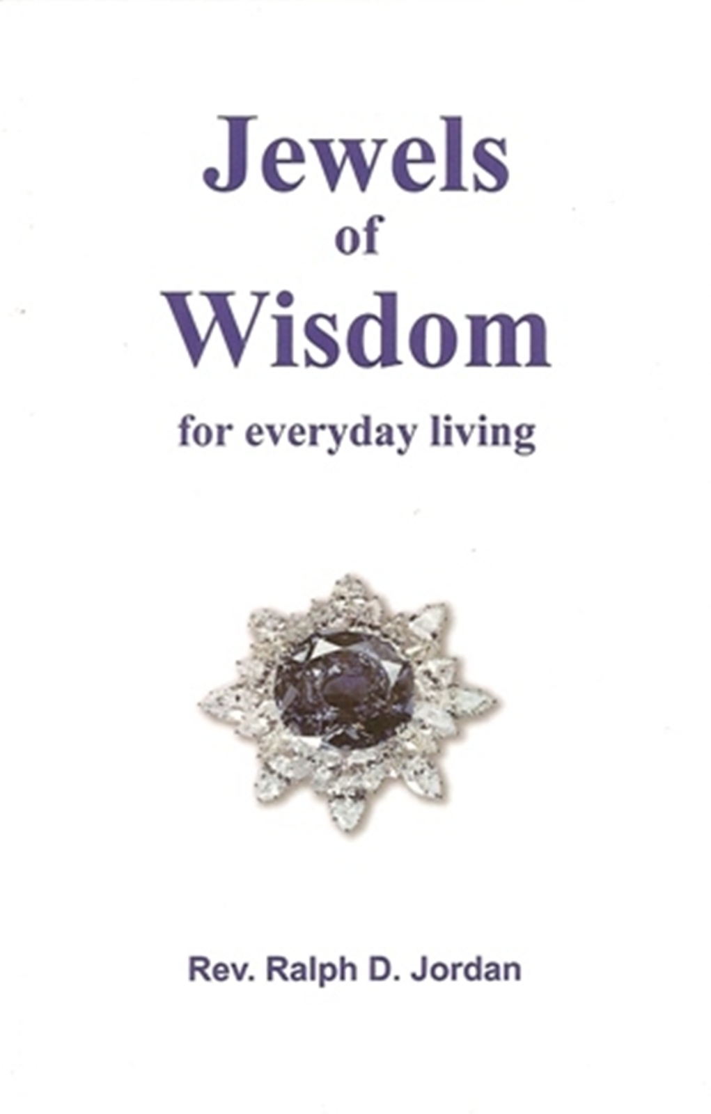 Jewels of Wisdom for everyday living, Rev. Ralph D. Jordan