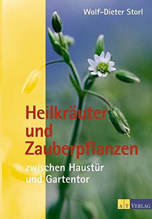 Heilkräuter und Zauberpflanzen zwischen Haustür und Gartentor, Wolf-Dieter Storl
