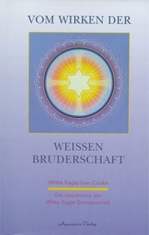 Vom Wirken der Weissen Bruderschaft, White Eagle/ Ivan Cooke