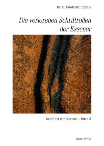 Die-verlorenen-Schriftrollen-der-Essener Die verlorenen Schriftrollen der Essener, Dr. E. Bordeaux Székely