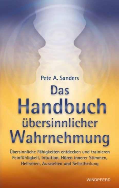 Das Handbuch übersinnlicher Wahrnehmung, Pete A. Sanders
