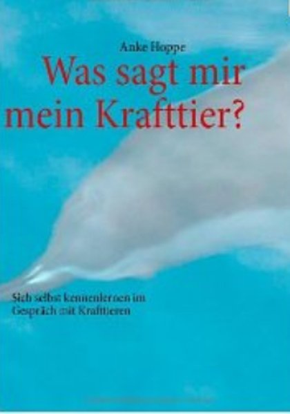 Was sagt mir mein Krafttier?, Anke Hoppe